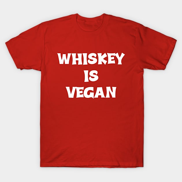 Whiskey is Vegan #2 T-Shirt by MrTeddy